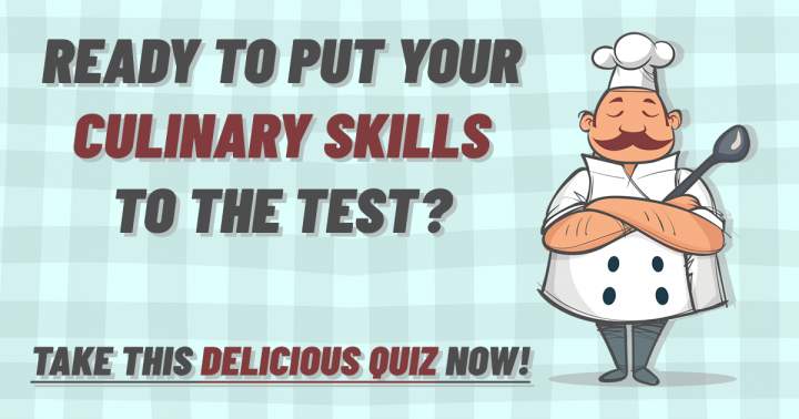 Put your culinary knowledge to the test with this mouth-watering quiz.