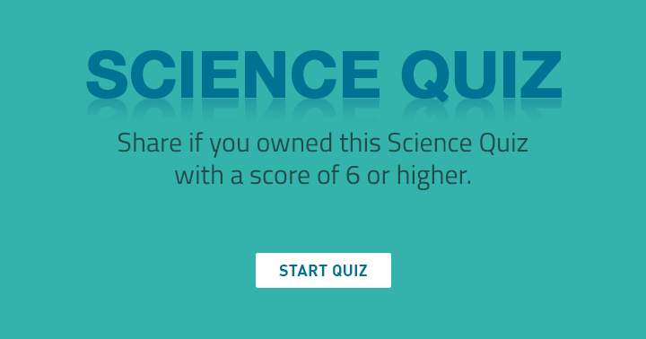 Share if you owned this science quiz like a boss.